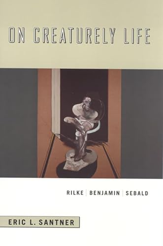 On Creaturely Life: Rilke, Benjamin, Sebald von University of Chicago Press